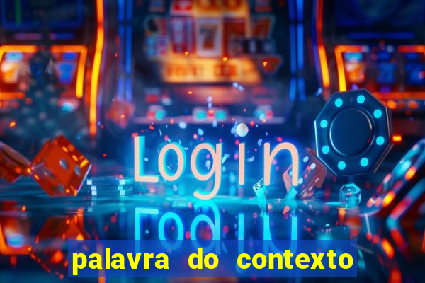 palavra do contexto de hoje 488